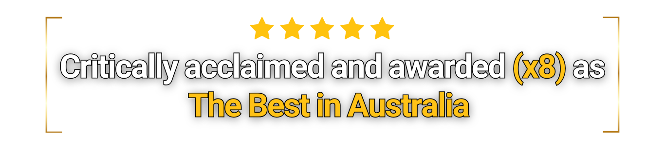 Critically acclaimed and awarded x8 as the best in Australia